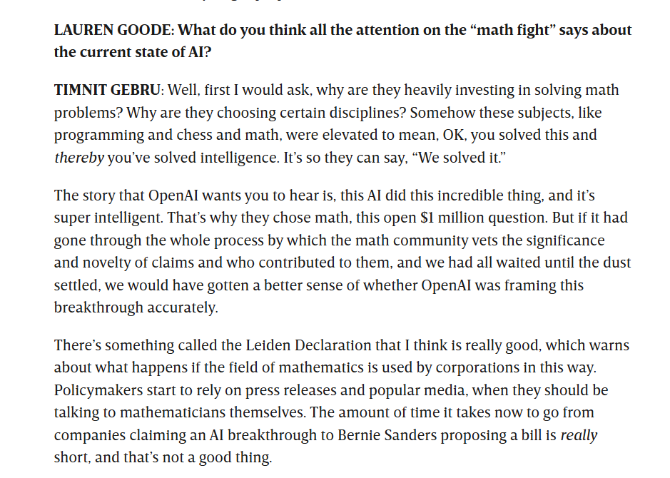 Gebru on the 'math fight': why are companies heavily investing in solving math problems? Subjects like programming, chess, and math were elevated to mean that solving them solves intelligence. The story OpenAI wants you to hear is that this AI did an incredible thing and is super intelligent. The Leiden Declaration warns about mathematics being used by corporations this way; the time from a claimed AI breakthrough to Bernie Sanders proposing a bill is really short