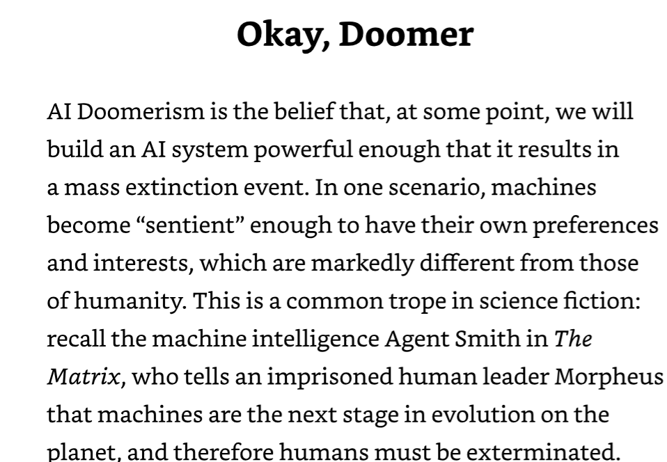 Okay, Doomer: AI Doomerism is the belief that we will build an AI system powerful enough to cause a mass extinction event, a common science fiction trope like Agent Smith in The Matrix