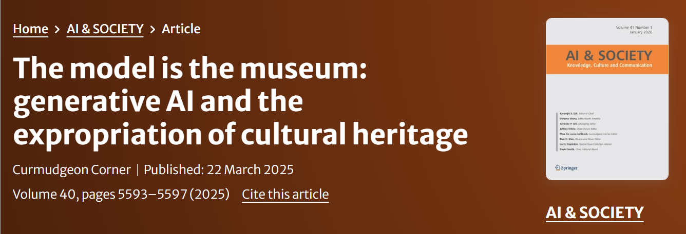 AI & Society article header: The model is the museum: generative AI and the expropriation of cultural heritage, Curmudgeon Corner, published 22 March 2025